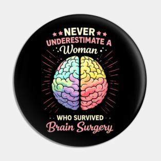 Never Underestimate A Woman Who Survived Brain Surgery Survivor Pin