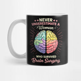Never Underestimate A Woman Who Survived Brain Surgery Survivor Mug
