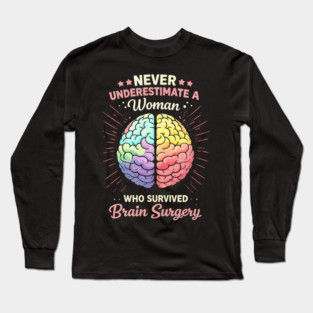 Never Underestimate A Woman Who Survived Brain Surgery Survivor Long Sleeve T-Shirt