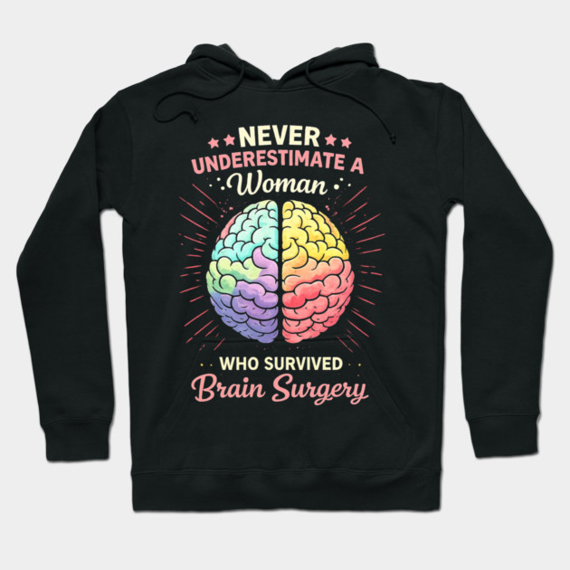 Never Underestimate A Woman Who Survived Brain Surgery Survivor Hoodie by ArtistTee ⭐⭐⭐⭐⭐