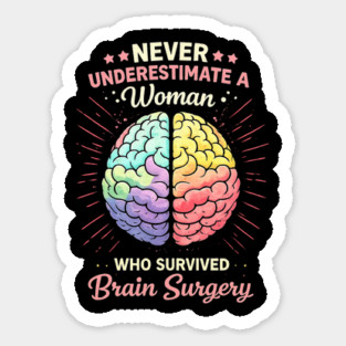 Never Underestimate A Woman Who Survived Brain Surgery Survivor Sticker