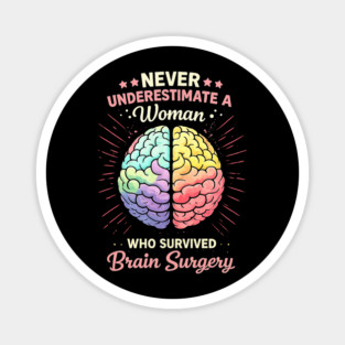 Never Underestimate A Woman Who Survived Brain Surgery Survivor Magnet
