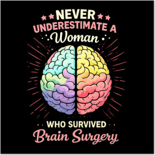 Never Underestimate A Woman Who Survived Brain Surgery Survivor Posters and Art