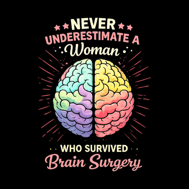Never Underestimate A Woman Who Survived Brain Surgery Survivor by ArtistTee ⭐⭐⭐⭐⭐
