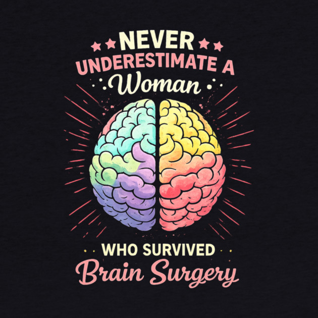 Never Underestimate A Woman Who Survived Brain Surgery Survivor by ArtistTee ⭐⭐⭐⭐⭐