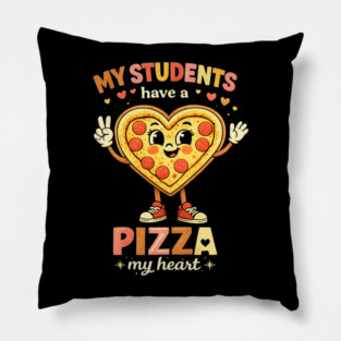 My Students Have A Pizza My Heart Teacher Love Pillow