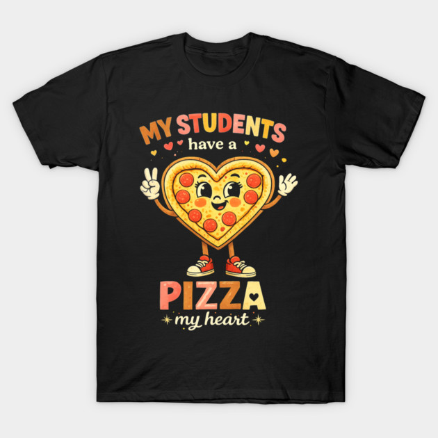 My Students Have A Pizza My Heart Teacher Love T-Shirt by ArtistTee ⭐⭐⭐⭐⭐