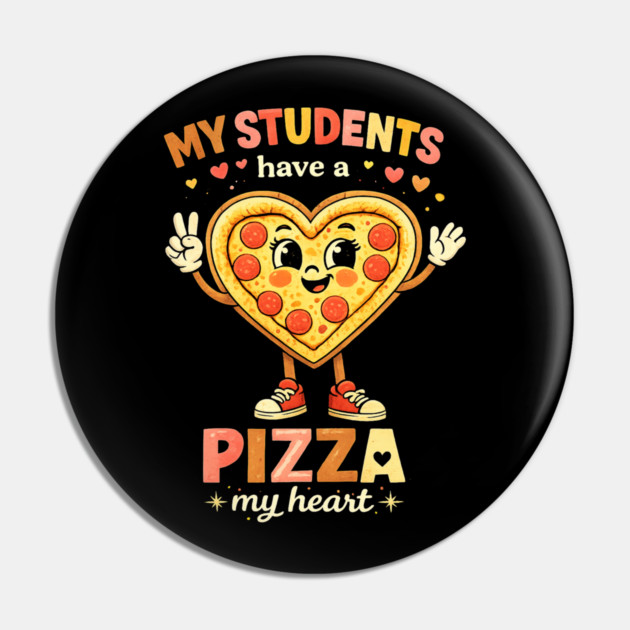 My Students Have A Pizza My Heart Teacher Love Pin by ArtistTee ⭐⭐⭐⭐⭐