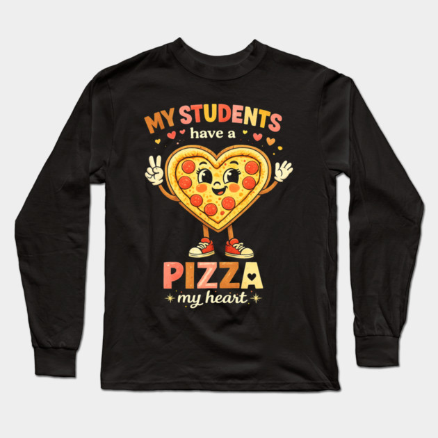 My Students Have A Pizza My Heart Teacher Love Long Sleeve T-Shirt by ArtistTee ⭐⭐⭐⭐⭐