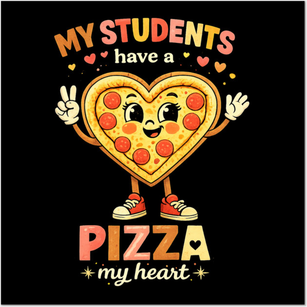 My Students Have A Pizza My Heart Teacher Love Wall Art by ArtistTee ⭐⭐⭐⭐⭐