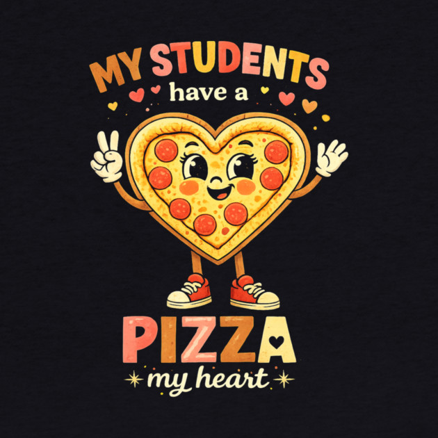 My Students Have A Pizza My Heart Teacher Love by ArtistTee ⭐⭐⭐⭐⭐
