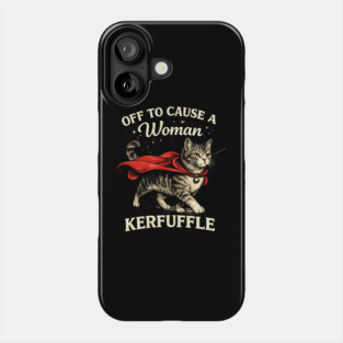Off To Cause A Woman Kerfuffle Cat Phone Case