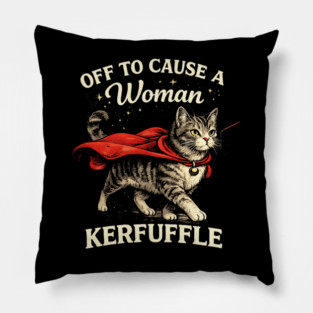 Off To Cause A Woman Kerfuffle Cat Pillow