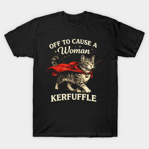 Off To Cause A Woman Kerfuffle Cat T-Shirt by ArtistTee ⭐⭐⭐⭐⭐