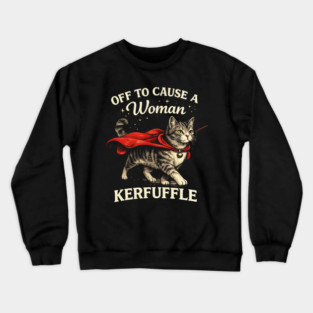 Off To Cause A Woman Kerfuffle Cat Crewneck Sweatshirt