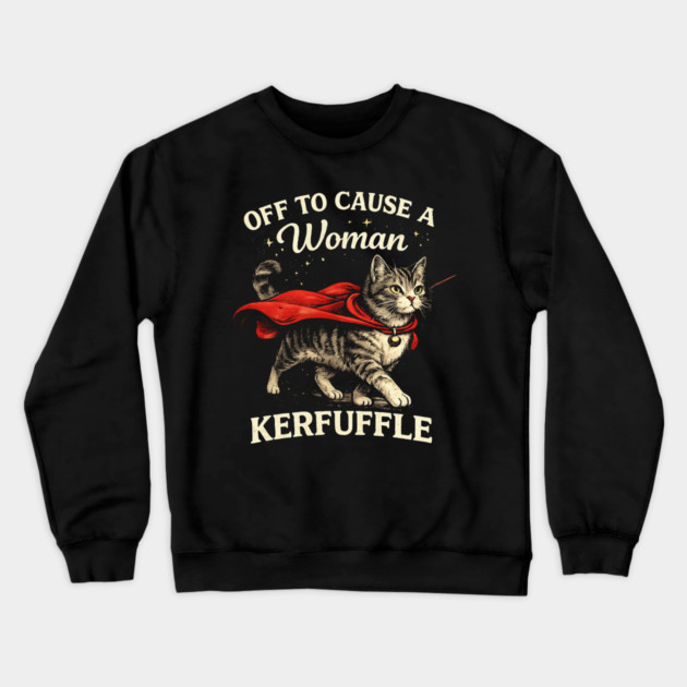 Off To Cause A Woman Kerfuffle Cat Crewneck Sweatshirt by ArtistTee ⭐⭐⭐⭐⭐