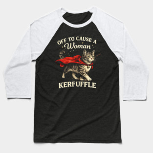 Off To Cause A Woman Kerfuffle Cat Baseball T-Shirt