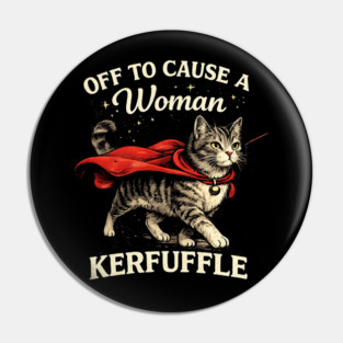 Off To Cause A Woman Kerfuffle Cat Pin