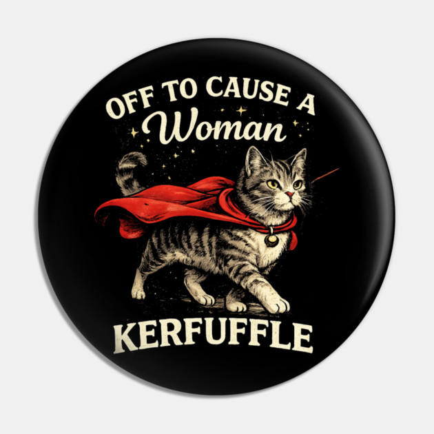 Off To Cause A Woman Kerfuffle Cat Pin by ArtistTee ⭐⭐⭐⭐⭐