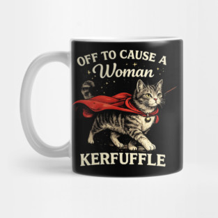 Off To Cause A Woman Kerfuffle Cat Mug