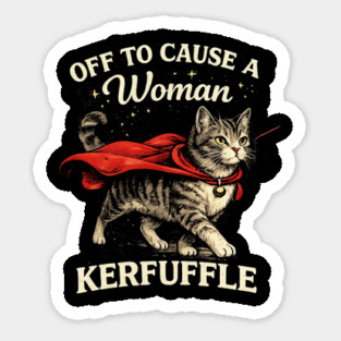 Off To Cause A Woman Kerfuffle Cat Sticker