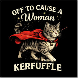 Off To Cause A Woman Kerfuffle Cat Posters and Art