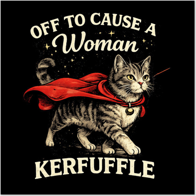 Off To Cause A Woman Kerfuffle Cat Wall Art by ArtistTee ⭐⭐⭐⭐⭐