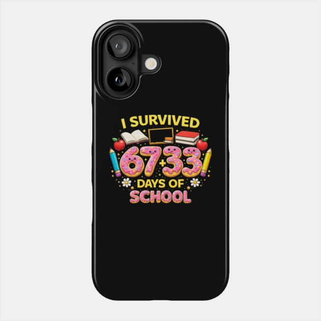 I Survived 6733 Days Of School Teacher Student 100 Days Phone Case by ArtistTee ⭐⭐⭐⭐⭐