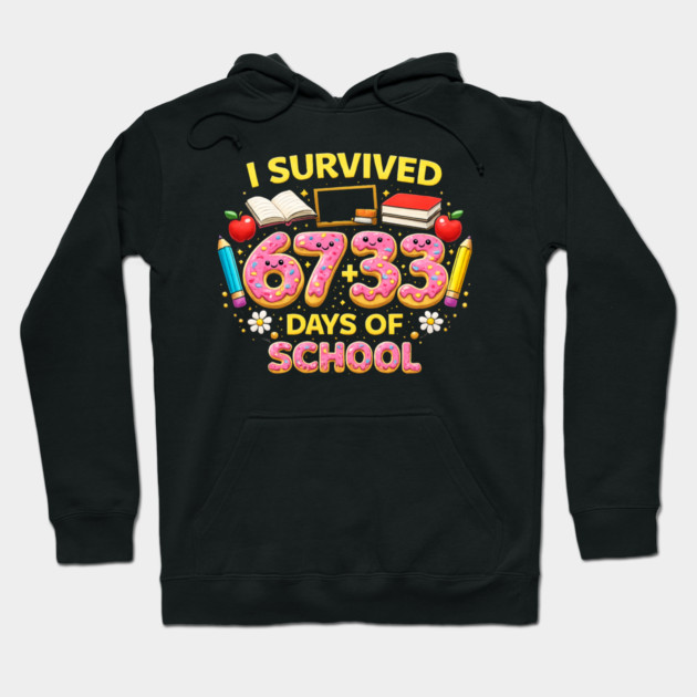 I Survived 6733 Days Of School Teacher Student 100 Days Hoodie by ArtistTee ⭐⭐⭐⭐⭐