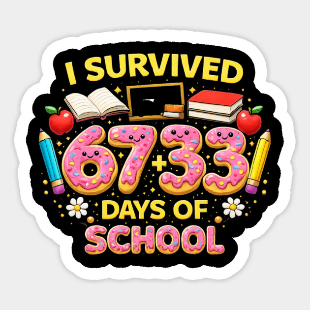 I Survived 6733 Days Of School Teacher Student 100 Days Sticker by ArtistTee ⭐⭐⭐⭐⭐