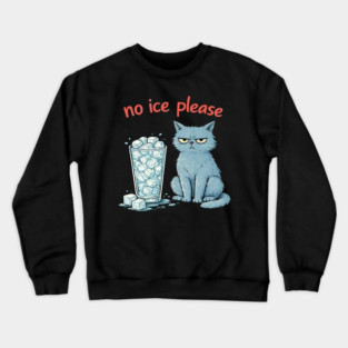 No Ice Please Grumpy Cat Drink Lover Crewneck Sweatshirt