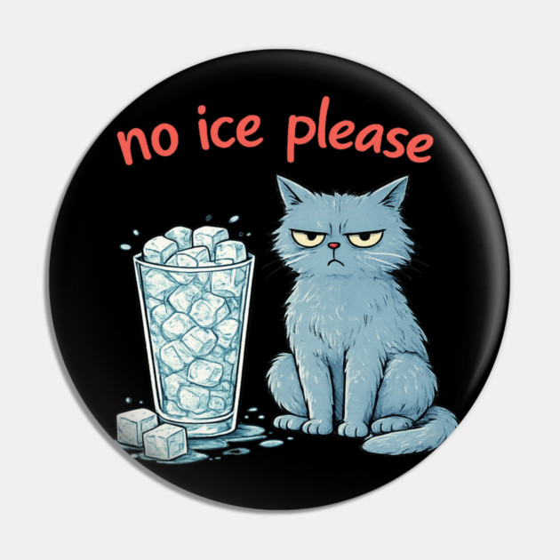 No Ice Please Grumpy Cat Drink Lover Pin by ArtistTee ⭐⭐⭐⭐⭐