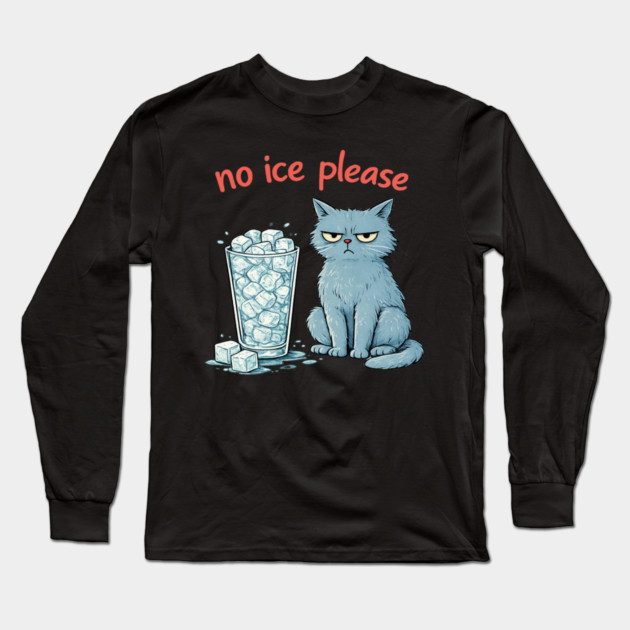 No Ice Please Grumpy Cat Drink Lover Long Sleeve T-Shirt by ArtistTee ⭐⭐⭐⭐⭐