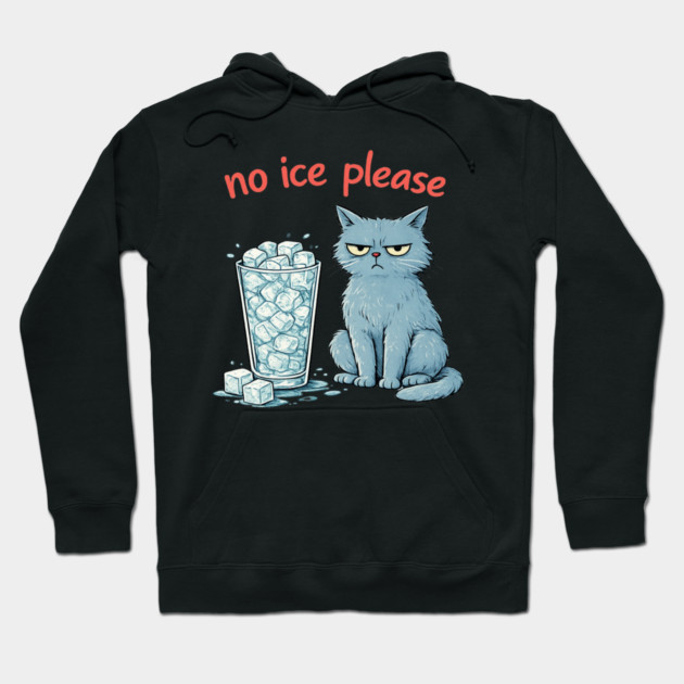 No Ice Please Grumpy Cat Drink Lover Hoodie by ArtistTee ⭐⭐⭐⭐⭐