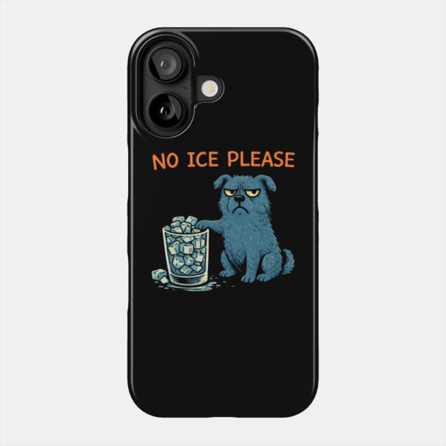 No Ice Please Grumpy Dog Drink Lover Phone Case by ArtistTee ⭐⭐⭐⭐⭐