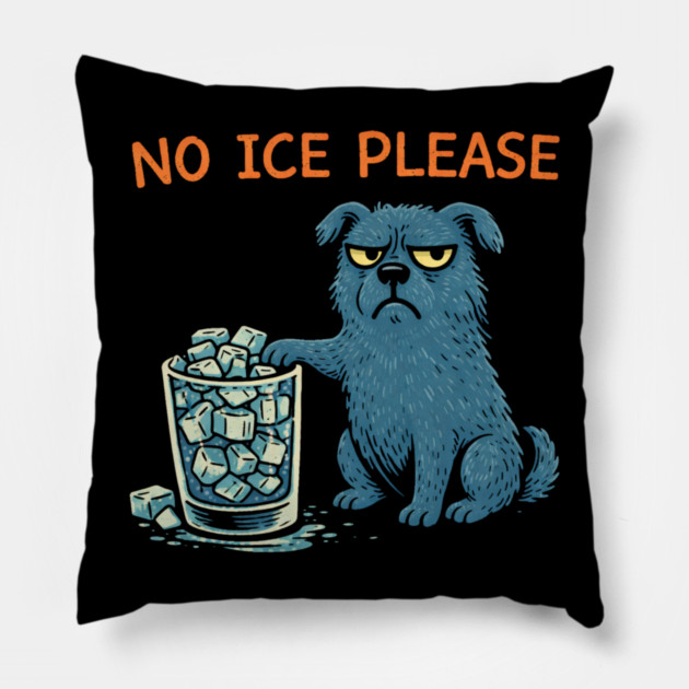 No Ice Please Grumpy Dog Drink Lover Pillow by ArtistTee ⭐⭐⭐⭐⭐