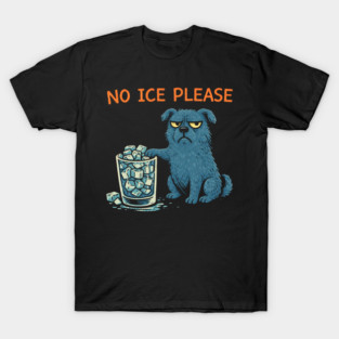 No Ice Please Grumpy Dog Drink Lover T-Shirt