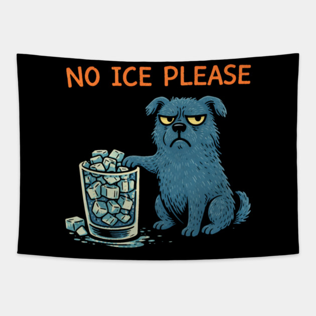 No Ice Please Grumpy Dog Drink Lover Tapestry by ArtistTee ⭐⭐⭐⭐⭐