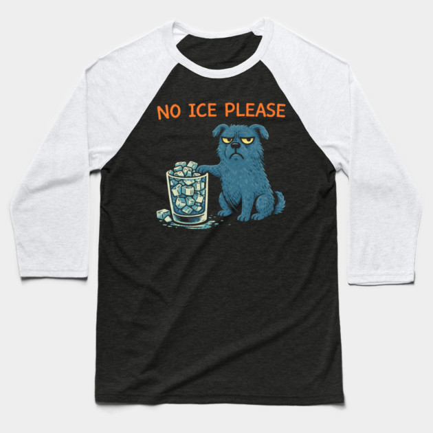 No Ice Please Grumpy Dog Drink Lover Baseball T-Shirt by ArtistTee ⭐⭐⭐⭐⭐