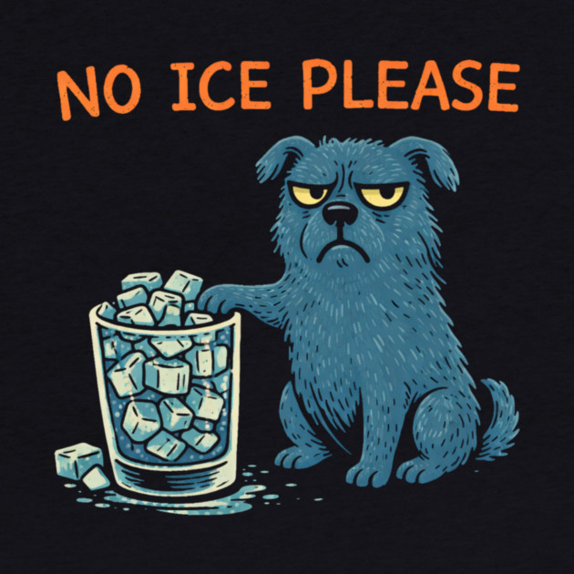 No Ice Please Grumpy Dog Drink Lover by ArtistTee ⭐⭐⭐⭐⭐