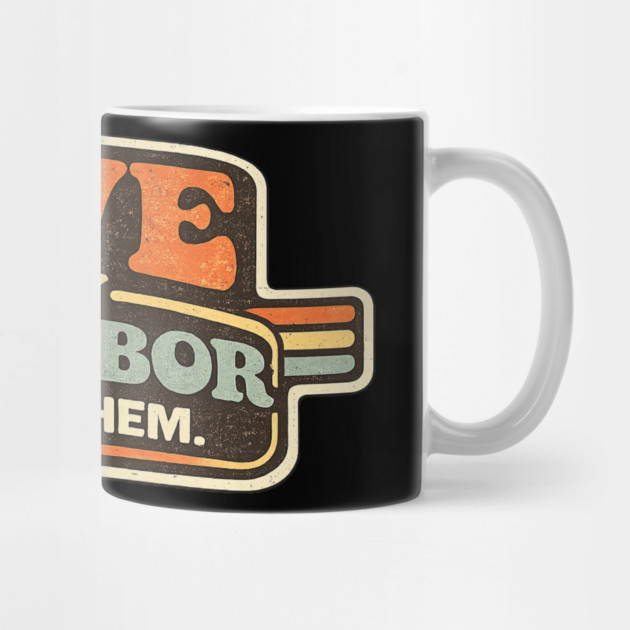 Love Thy Neighbor All Of Them Religious Message by ArtistTee ⭐⭐⭐⭐⭐