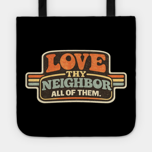 Love Thy Neighbor All Of Them Religious Message Tote by ArtistTee ⭐⭐⭐⭐⭐