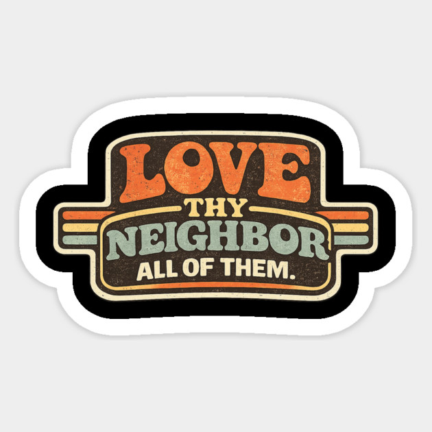 Love Thy Neighbor All Of Them Religious Message Sticker by ArtistTee ⭐⭐⭐⭐⭐