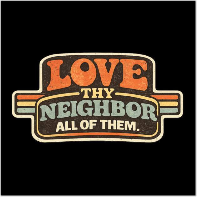 Love Thy Neighbor All Of Them Religious Message Wall Art by ArtistTee ⭐⭐⭐⭐⭐