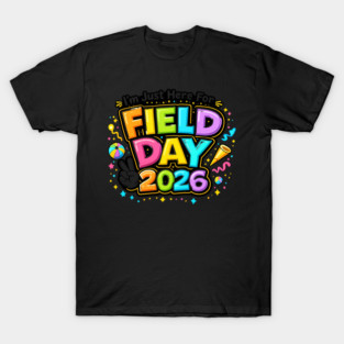 I'm Just Here For Field Day 2026 School Event T-Shirt
