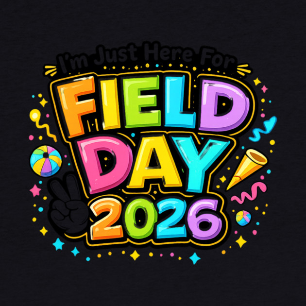 I'm Just Here For Field Day 2026 School Event by ArtistTee ⭐⭐⭐⭐⭐