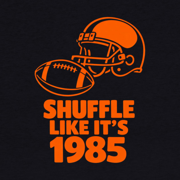 Shuffle Like It's 1985 Football Fan by ArtistTee ⭐⭐⭐⭐⭐