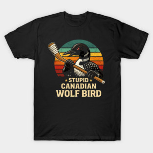 Stupid Canadian Wolf Bird Hockey Lover T-Shirt