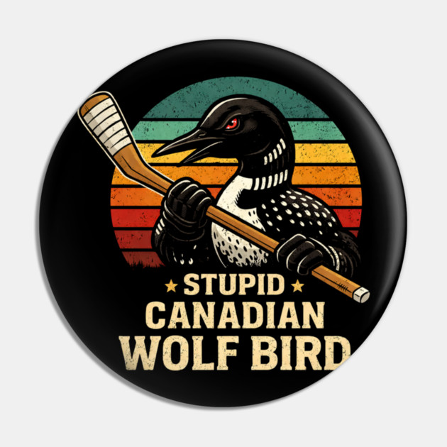 Stupid Canadian Wolf Bird Hockey Lover Pin by ArtistTee ⭐⭐⭐⭐⭐