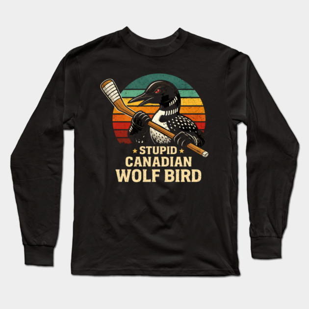 Stupid Canadian Wolf Bird Hockey Lover Long Sleeve T-Shirt by ArtistTee ⭐⭐⭐⭐⭐